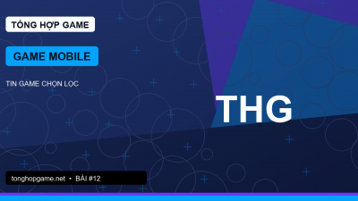 Game mobile trong hệ sinh thái game Việt: tiện lợi nhưng cần chọn lọc